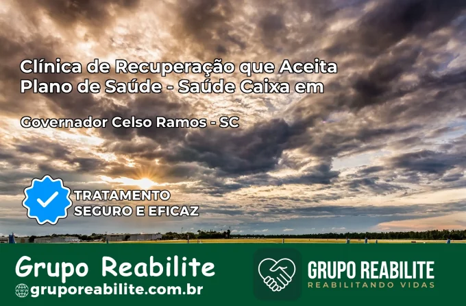 Clínica de Recuperação Saúde Caixa em Governador Celso Ramos – SC | Cobertura 100%