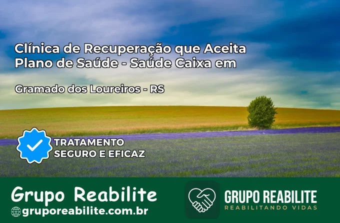 Clínica de Recuperação Saúde Caixa em Gramado dos Loureiros – RS | Cobertura 100%