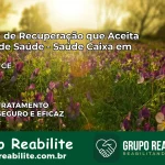 Clínica de Recuperação Saúde Caixa em Granja – CE | Cobertura 100%
