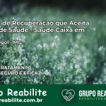 Clínica de Recuperação Saúde Caixa em Grão Mogol – MG | Cobertura 100%
