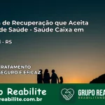 Clínica de Recuperação Saúde Caixa em Gravataí – RS | Cobertura 100%