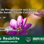 Clínica de Recuperação Saúde Caixa em Guaimbê – SP | Cobertura 100%