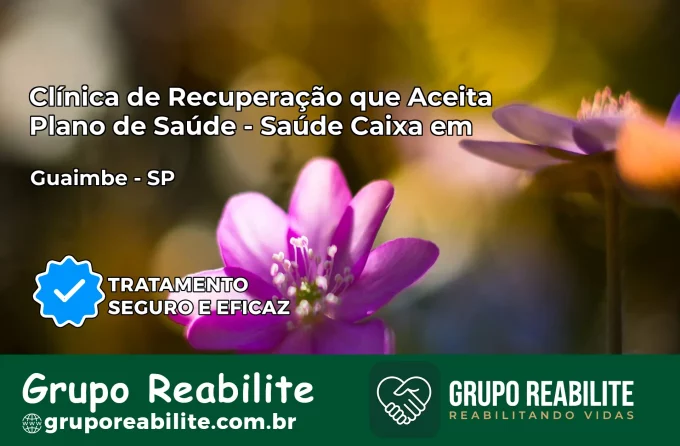 Clínica de Recuperação Saúde Caixa em Guaimbê – SP | Cobertura 100%
