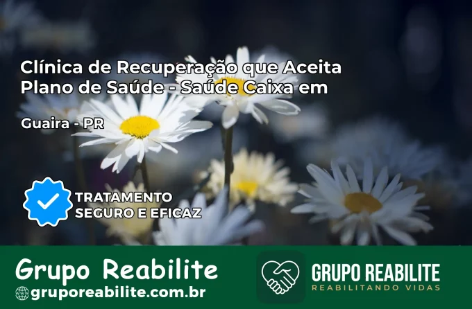 Clínica de Recuperação Saúde Caixa em Guaíra – PR | Cobertura 100%