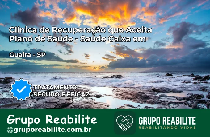 Clínica de Recuperação Saúde Caixa em Guaíra – SP | Cobertura 100%