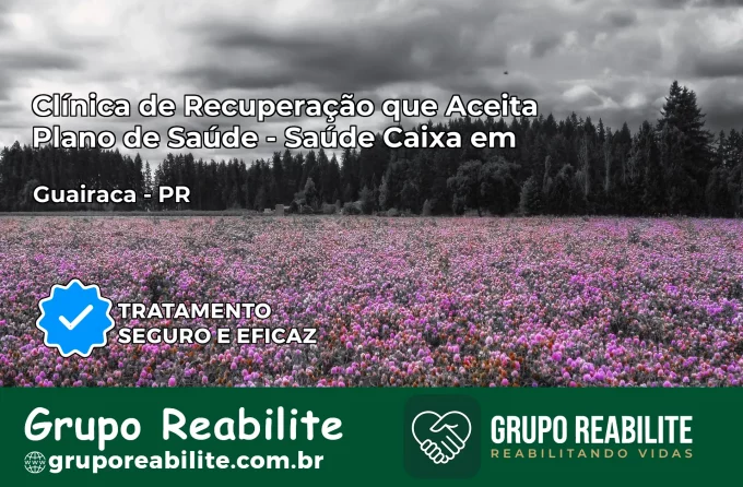 Clínica de Recuperação Saúde Caixa em Guairaçá – PR | Cobertura 100%