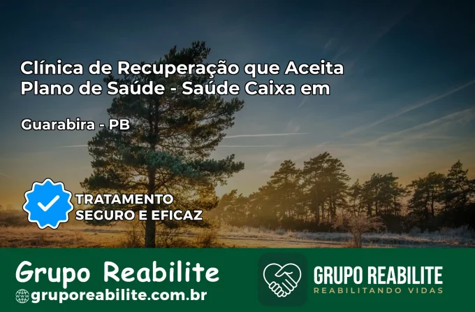 Clínica de Recuperação Saúde Caixa em Guarabira – PB | Cobertura 100%