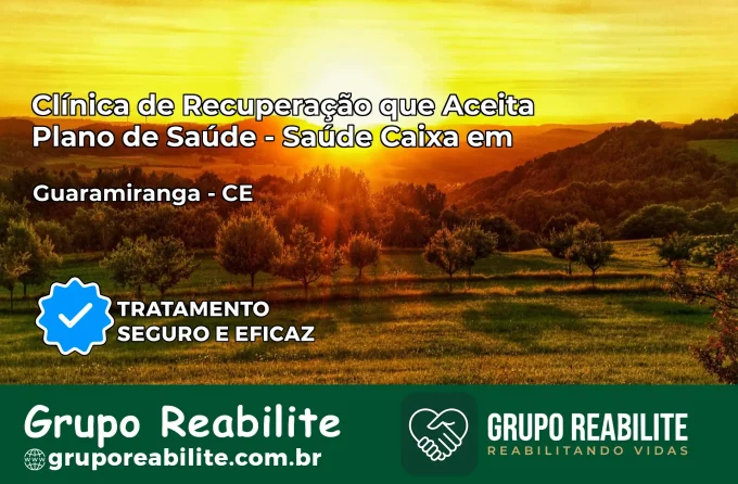 Clínica de Recuperação Saúde Caixa em Guaramiranga – CE | Cobertura 100%