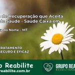 Clínica de Recuperação Saúde Caixa em Guarantã do Norte – MT | Cobertura 100%