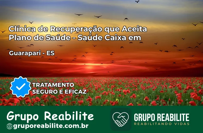 Clínica de Recuperação Saúde Caixa em Guarapari – ES | Cobertura 100%