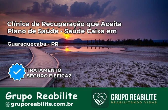 Clínica de Recuperação Saúde Caixa em Guaraqueçaba – PR | Cobertura 100%