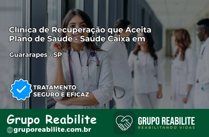 Clínica de Recuperação Saúde Caixa em Guararapes – SP | Cobertura 100%