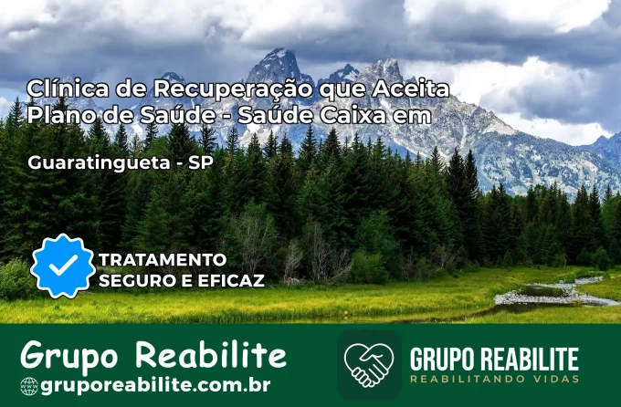 Clínica de Recuperação Saúde Caixa em Guaratinguetá – SP | Cobertura 100%