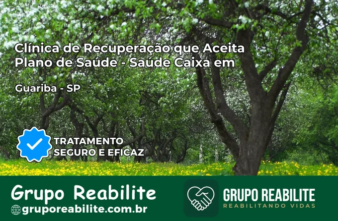 Clínica de Recuperação Saúde Caixa em Guariba – SP | Cobertura 100%