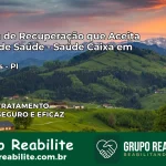 Clínica de Recuperação Saúde Caixa em Guaribas – PI | Cobertura 100%