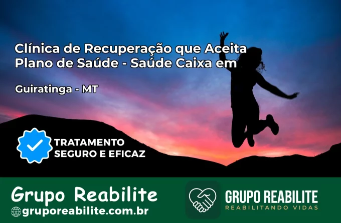 Clínica de Recuperação Saúde Caixa em Guiratinga – MT | Cobertura 100%