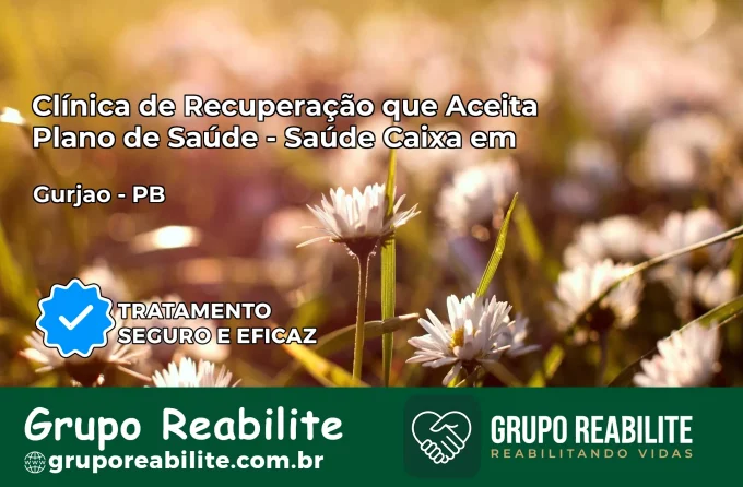 Clínica de Recuperação Saúde Caixa em Gurjão – PB | Cobertura 100%