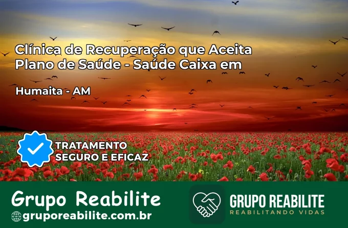 Clínica de Recuperação Saúde Caixa em Humaitá – AM | Cobertura 100%