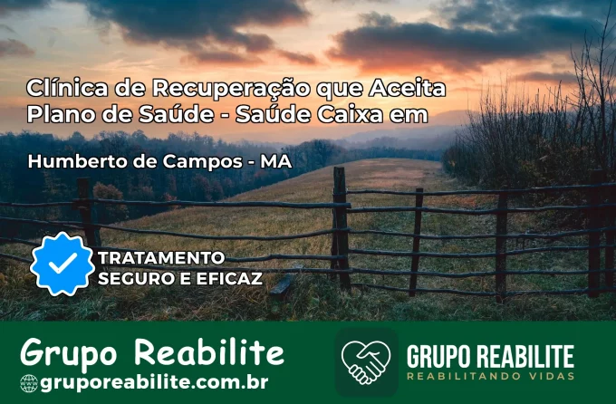 Clínica de Recuperação Saúde Caixa em Humberto de Campos – MA | Cobertura 100%