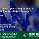 Clínica de Recuperação Saúde Caixa em Ibateguara – AL | Cobertura 100%
