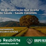 Clínica de Recuperação Saúde Caixa em Ibiapina – CE | Cobertura 100%