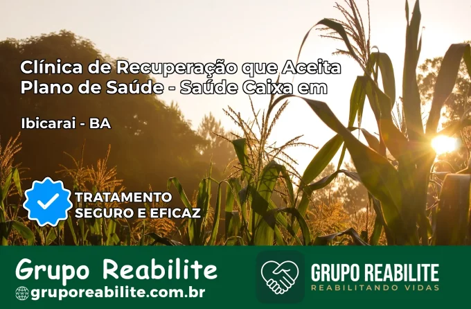 Clínica de Recuperação Saúde Caixa em Ibicaraí – BA | Cobertura 100%