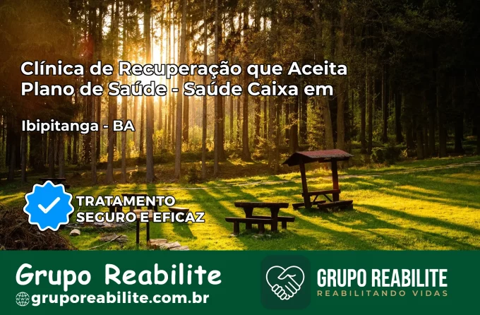 Clínica de Recuperação Saúde Caixa em Ibipitanga – BA | Cobertura 100%