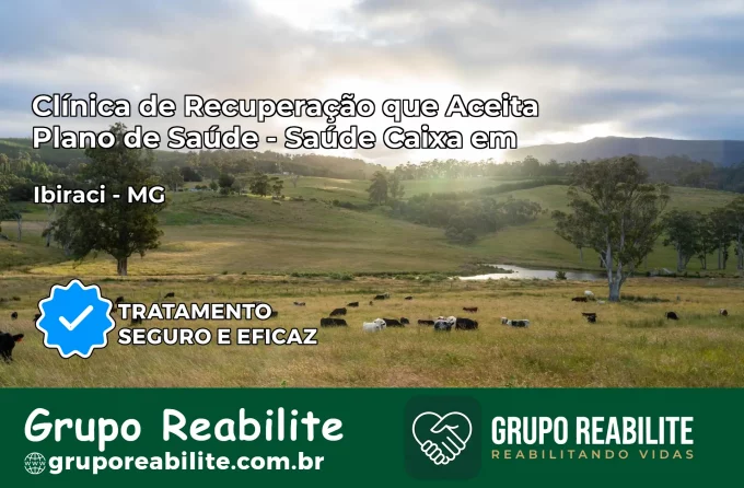 Clínica de Recuperação Saúde Caixa em Ibiraci – MG | Cobertura 100%