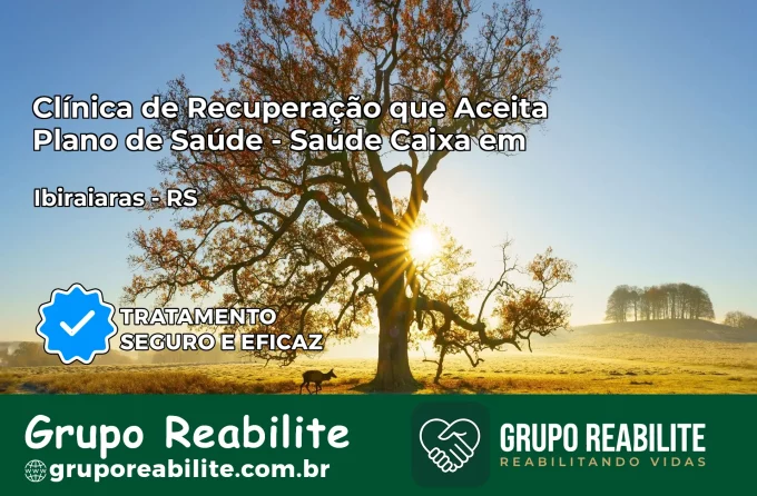 Clínica de Recuperação Saúde Caixa em Ibiraiaras – RS | Cobertura 100%