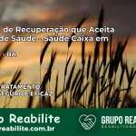 Clínica de Recuperação Saúde Caixa em Ibirapuã – BA | Cobertura 100%