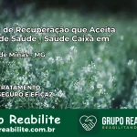 Clínica de Recuperação Saúde Caixa em Ibitiúra de Minas – MG | Cobertura 100%