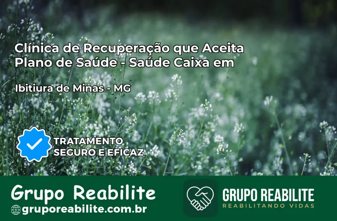 Clínica de Recuperação Saúde Caixa em Ibitiúra de Minas – MG | Cobertura 100%