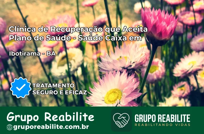 Clínica de Recuperação Saúde Caixa em Ibotirama – BA | Cobertura 100%