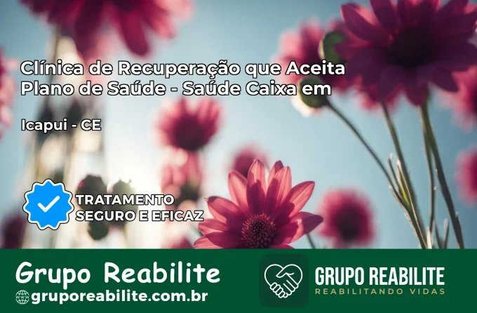 Clínica de Recuperação Saúde Caixa em Icapuí – CE | Cobertura 100%