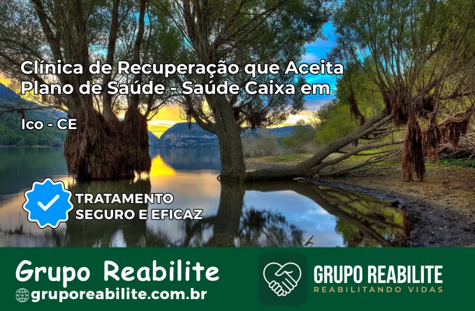 Clínica de Recuperação Saúde Caixa em Icó – CE | Cobertura 100%