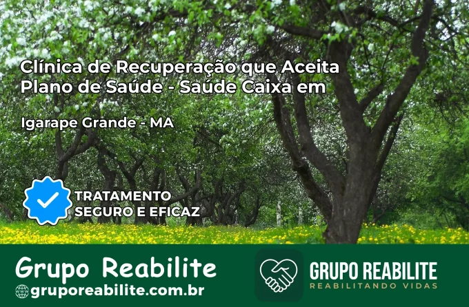 Clínica de Recuperação Saúde Caixa em Igarapé Grande – MA | Cobertura 100%