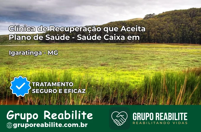 Clínica de Recuperação Saúde Caixa em Igaratinga – MG | Cobertura 100%