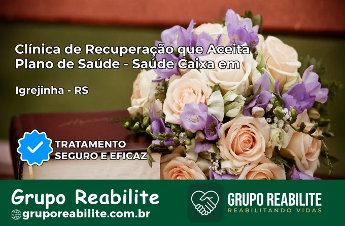 Clínica de Recuperação Saúde Caixa em Igrejinha – RS | Cobertura 100%
