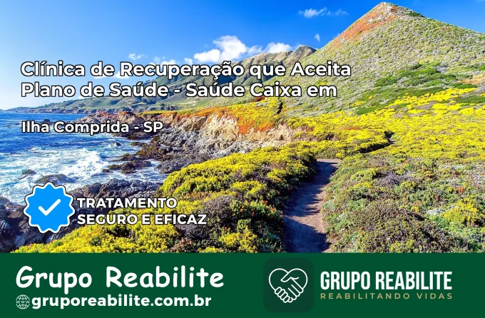 Clínica de Recuperação Saúde Caixa em Ilha Comprida – SP | Cobertura 100%