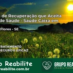 Clínica de Recuperação Saúde Caixa em Ilha das Flores – SE | Cobertura 100%
