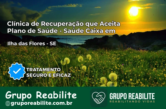Clínica de Recuperação Saúde Caixa em Ilha das Flores – SE | Cobertura 100%