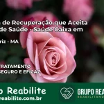 Clínica de Recuperação Saúde Caixa em Imperatriz – MA | Cobertura 100%