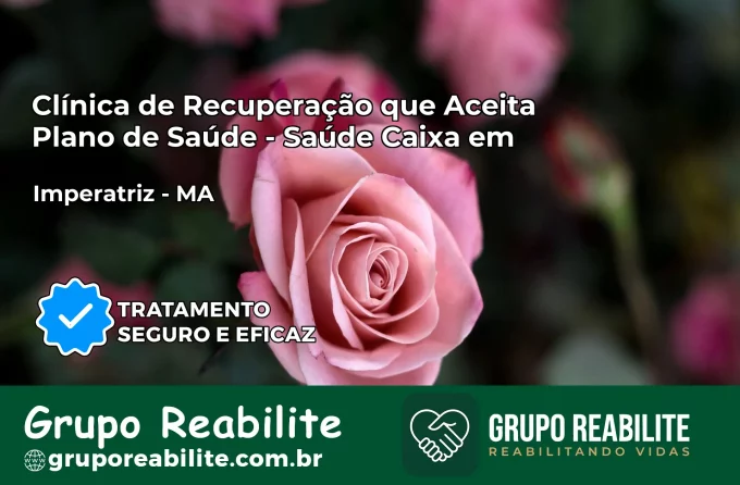 Clínica de Recuperação Saúde Caixa em Imperatriz – MA | Cobertura 100%