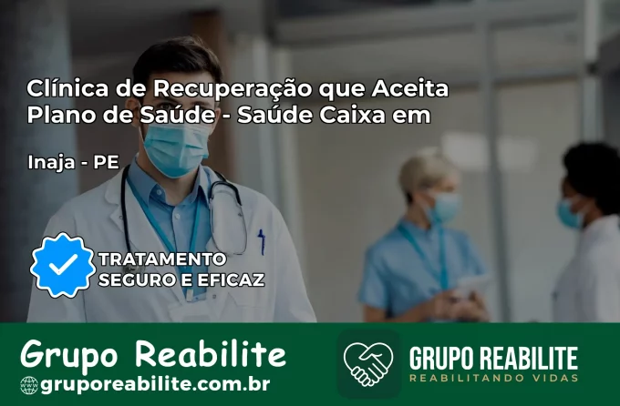 Clínica de Recuperação Saúde Caixa em Inajá – PE | Cobertura 100%