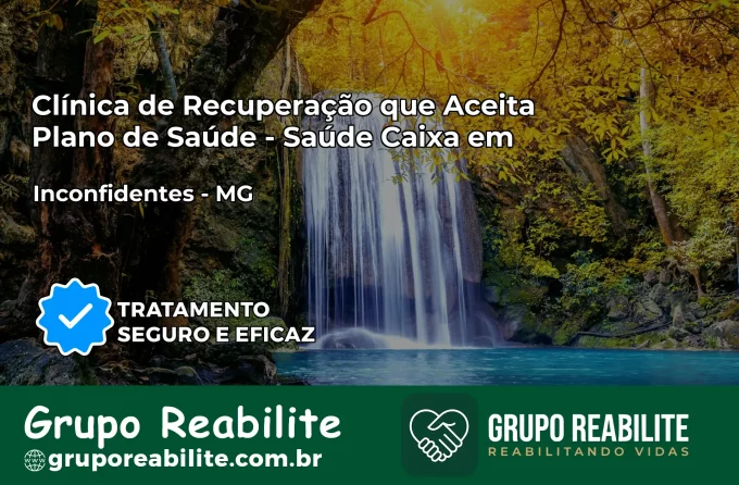 Clínica de Recuperação Saúde Caixa em Inconfidentes – MG | Cobertura 100%