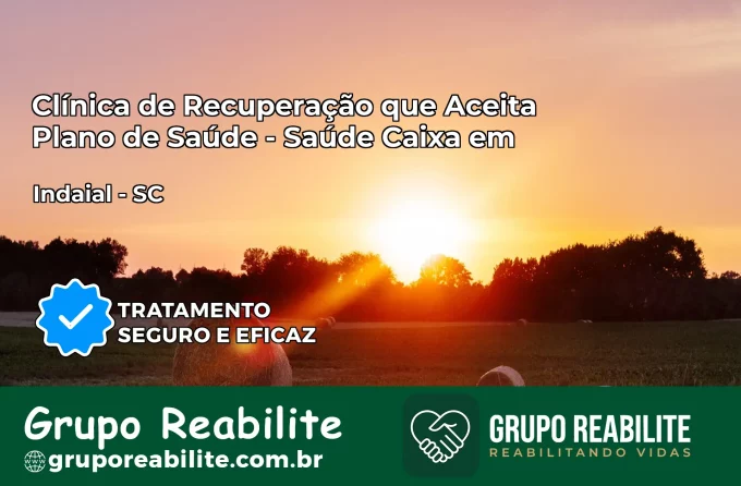 Clínica de Recuperação Saúde Caixa em Indaial – SC | Cobertura 100%