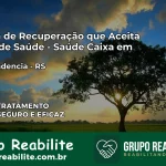 Clínica de Recuperação Saúde Caixa em Independência – RS | Cobertura 100%