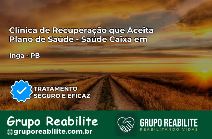 Clínica de Recuperação Saúde Caixa em Ingá – PB | Cobertura 100%