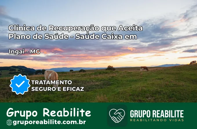 Clínica de Recuperação Saúde Caixa em Ingaí – MG | Cobertura 100%