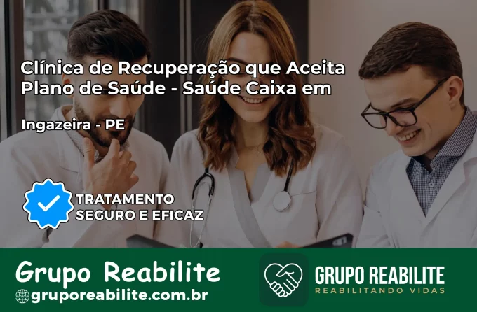 Clínica de Recuperação Saúde Caixa em Ingazeira – PE | Cobertura 100%